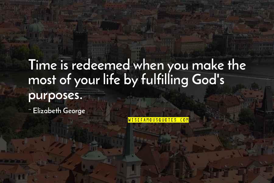 Purpose Christian Quotes By Elizabeth George: Time is redeemed when you make the most