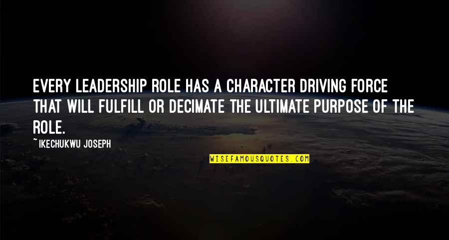 Purpose Christian Quotes By Ikechukwu Joseph: Every leadership role has a character driving force