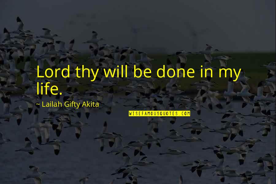 Purpose Christian Quotes By Lailah Gifty Akita: Lord thy will be done in my life.