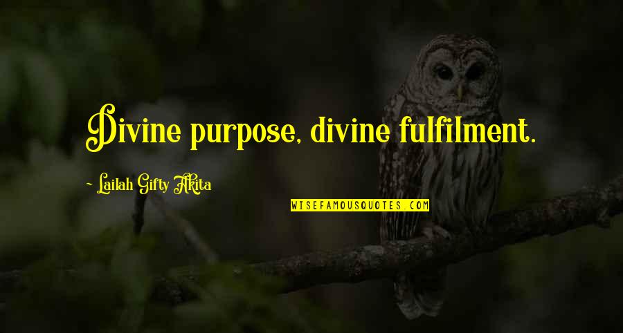 Purpose Christian Quotes By Lailah Gifty Akita: Divine purpose, divine fulfilment.