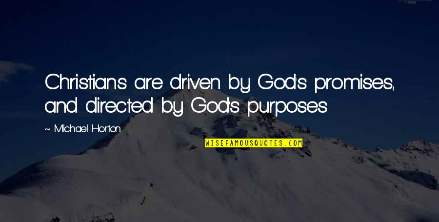 Purpose Christian Quotes By Michael Horton: Christians are driven by God's promises, and directed