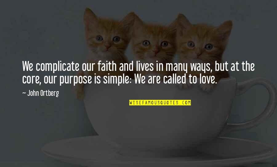 Purpose Faith Quotes By John Ortberg: We complicate our faith and lives in many Purpose Faith Quotes By John Ortberg: We complicate our faith and lives in many