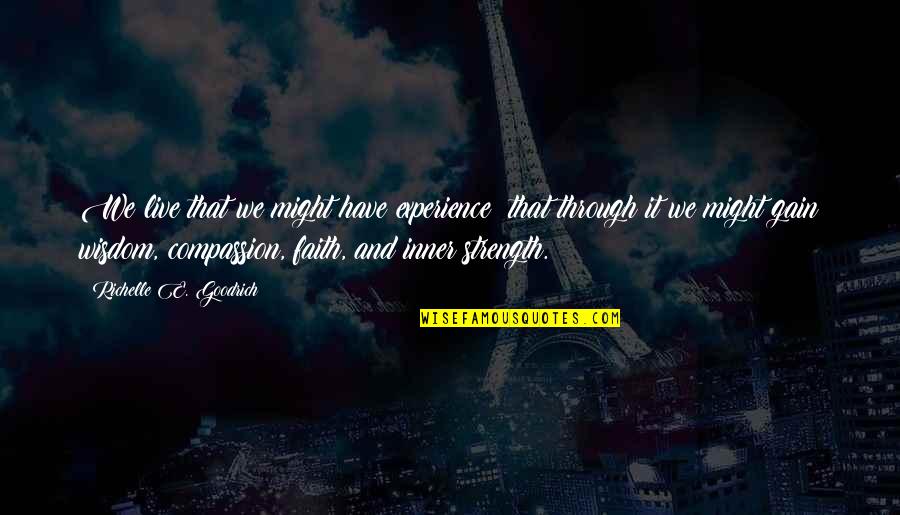 Purpose Faith Quotes By Richelle E. Goodrich: We live that we might have experience; that Purpose Faith Quotes By Richelle E. Goodrich: We live that we might have experience; that