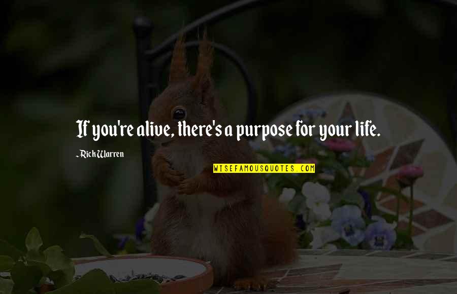 Purpose Faith Quotes By Rick Warren: If you're alive, there's a purpose for your Purpose Faith Quotes By Rick Warren: If you're alive, there's a purpose for your