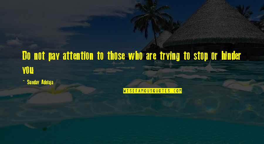 Purpose Faith Quotes By Sunday Adelaja: Do not pay attention to those who are Purpose Faith Quotes By Sunday Adelaja: Do not pay attention to those who are