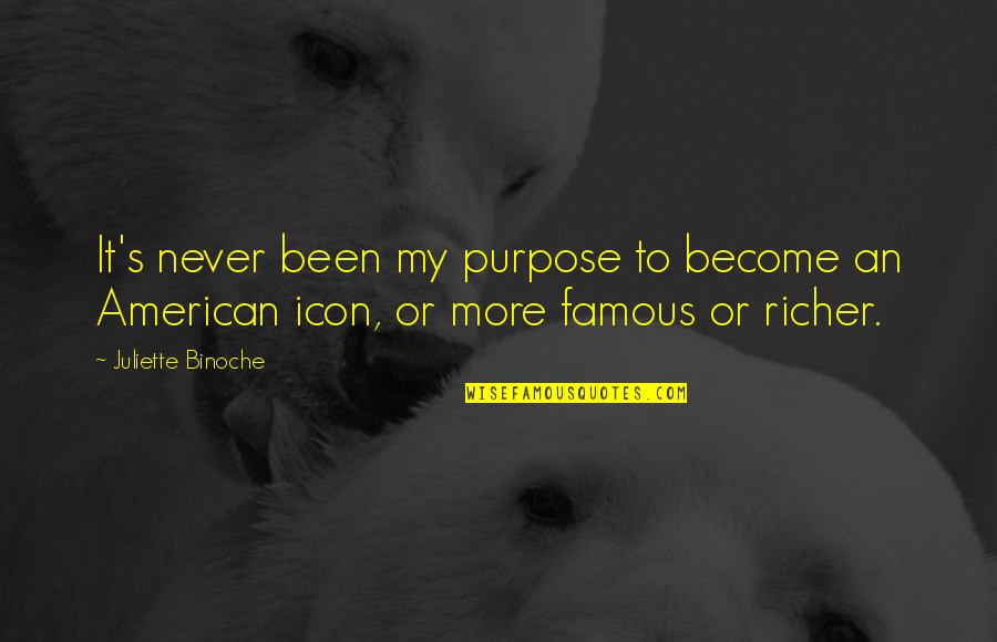 Purpose Famous Quotes By Juliette Binoche: It's never been my purpose to become an