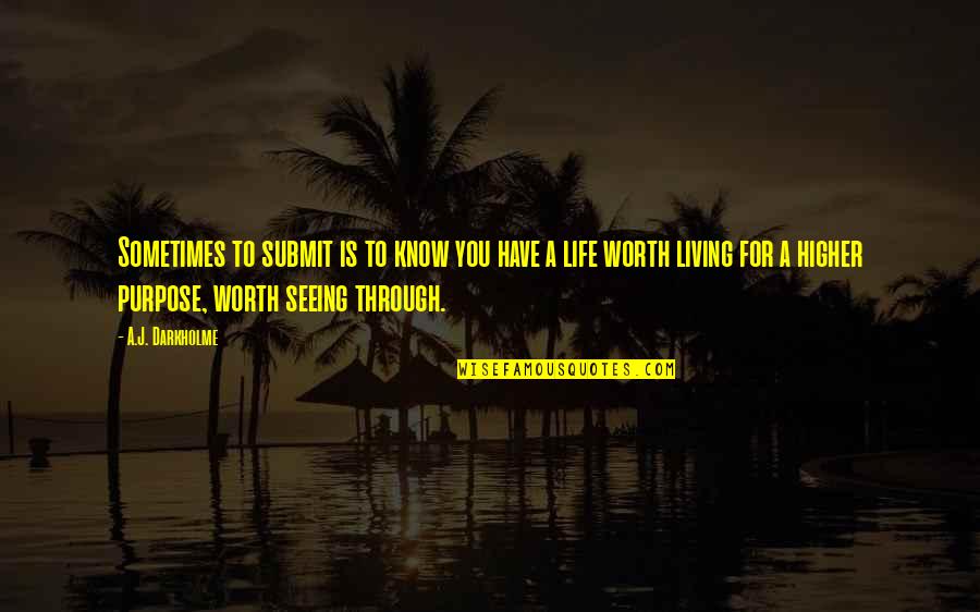 Purpose For Living Quotes By A.J. Darkholme: Sometimes to submit is to know you have Purpose For Living Quotes By A.J. Darkholme: Sometimes to submit is to know you have
