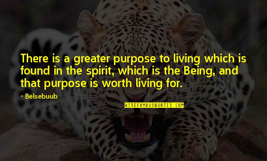 Purpose For Living Quotes By Belsebuub: There is a greater purpose to living which Purpose For Living Quotes By Belsebuub: There is a greater purpose to living which