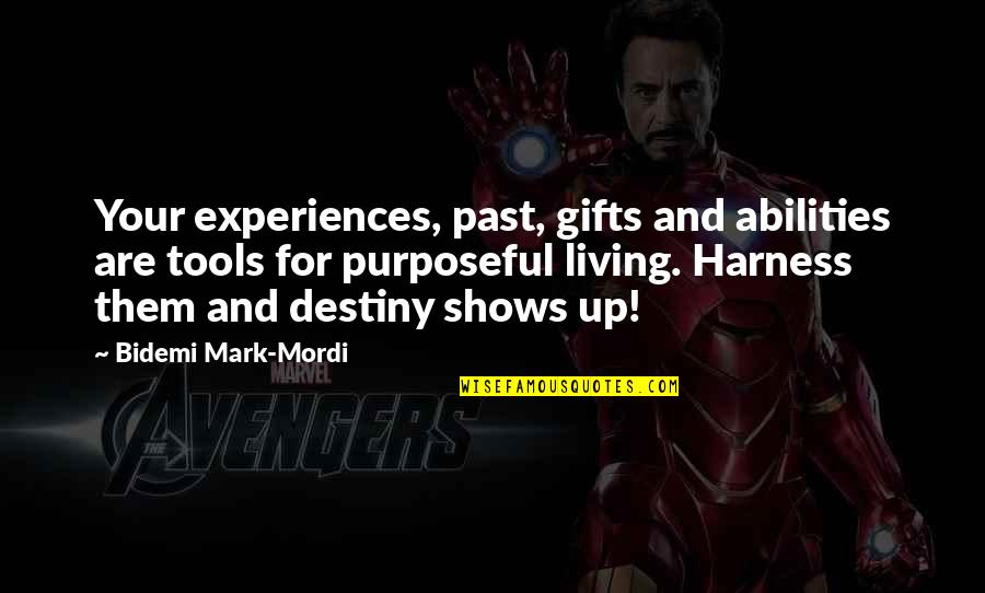 Purpose For Living Quotes By Bidemi Mark-Mordi: Your experiences, past, gifts and abilities are tools
