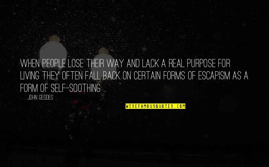 Purpose For Living Quotes By John Geddes: When people lose their way and lack a Purpose For Living Quotes By John Geddes: When people lose their way and lack a