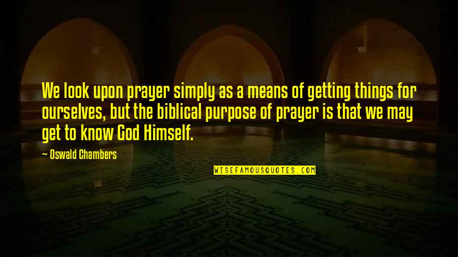 Purpose For Living Quotes By Oswald Chambers: We look upon prayer simply as a means Purpose For Living Quotes By Oswald Chambers: We look upon prayer simply as a means