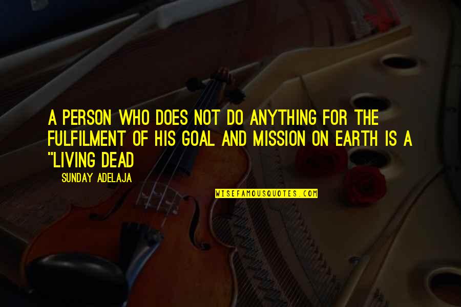 Purpose For Living Quotes By Sunday Adelaja: A person who does not do anything for Purpose For Living Quotes By Sunday Adelaja: A person who does not do anything for