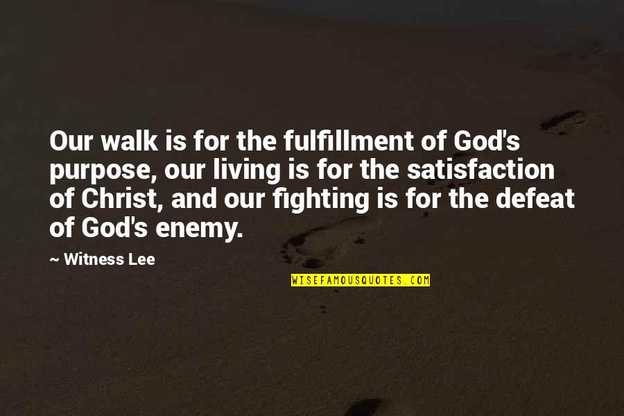 Purpose For Living Quotes By Witness Lee: Our walk is for the fulfillment of God's Purpose For Living Quotes By Witness Lee: Our walk is for the fulfillment of God's