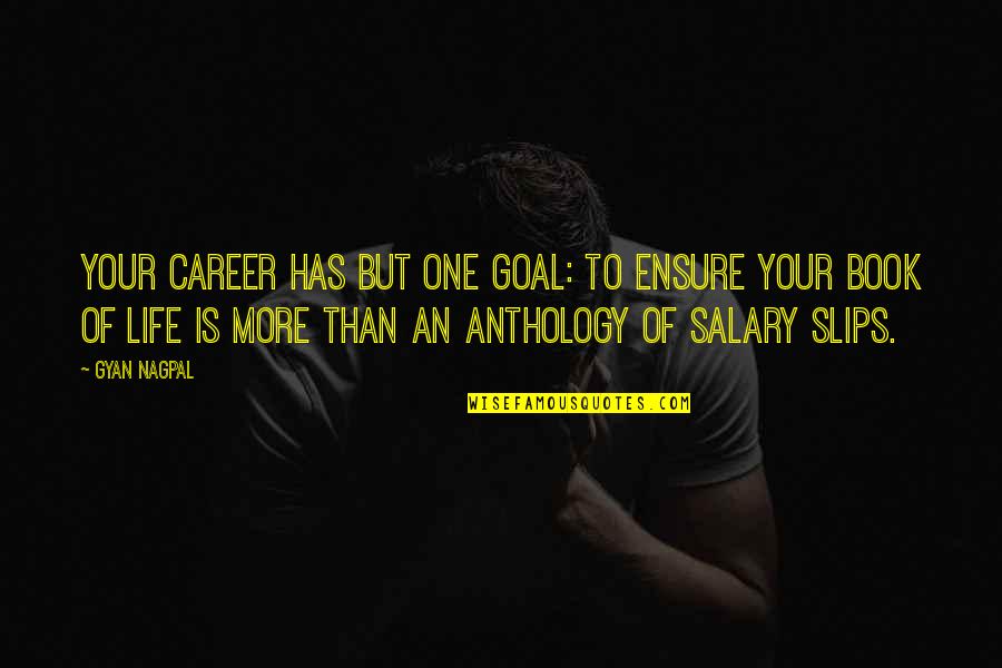 Purpose Goals Quotes By Gyan Nagpal: Your career has but one goal: To ensure