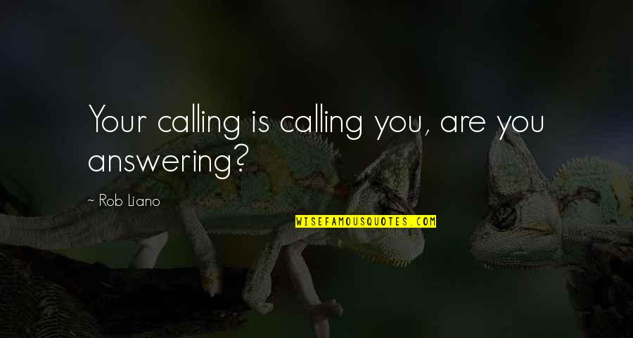 Purpose Goals Quotes By Rob Liano: Your calling is calling you, are you answering?