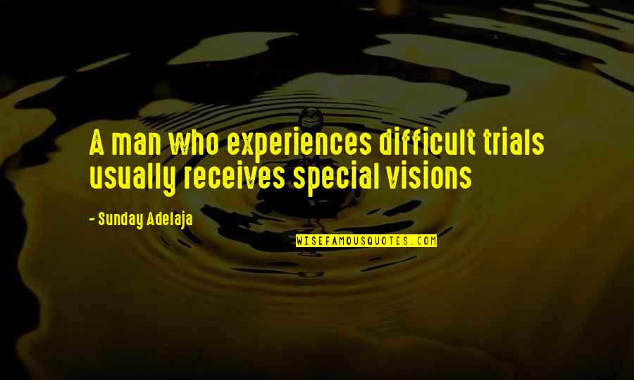 Purpose Goals Quotes By Sunday Adelaja: A man who experiences difficult trials usually receives