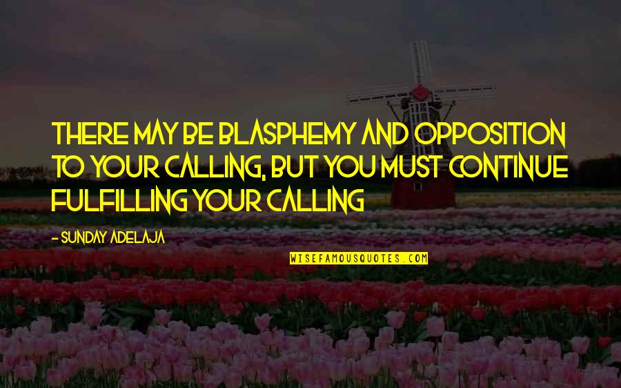 Purpose Goals Quotes By Sunday Adelaja: There may be blasphemy and opposition to your
