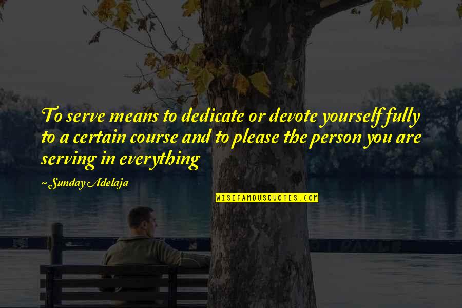 Purpose Goals Quotes By Sunday Adelaja: To serve means to dedicate or devote yourself