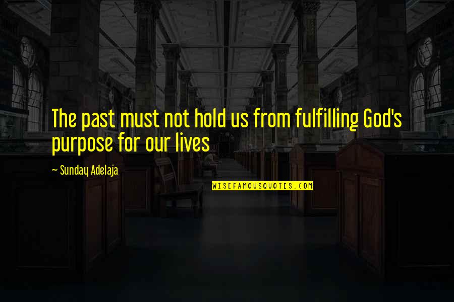 Purpose Goals Quotes By Sunday Adelaja: The past must not hold us from fulfilling