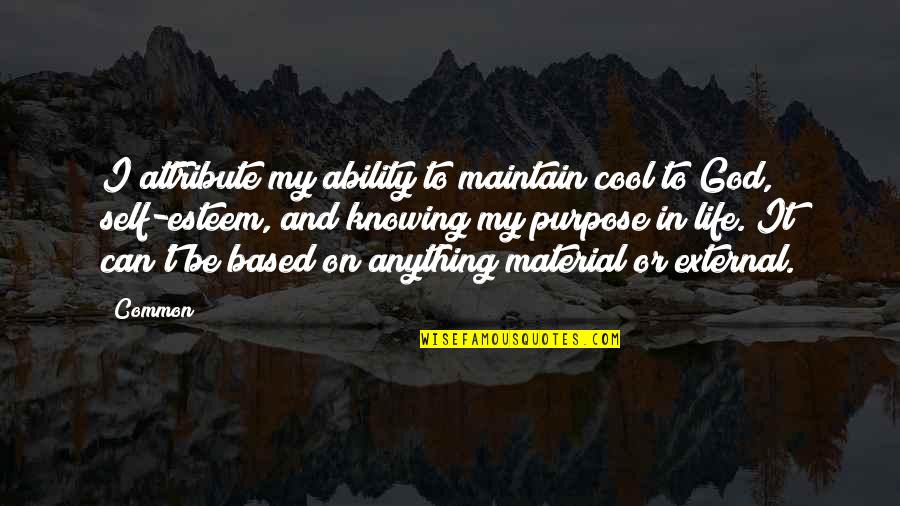 Purpose God Quotes By Common: I attribute my ability to maintain cool to Purpose God Quotes By Common: I attribute my ability to maintain cool to