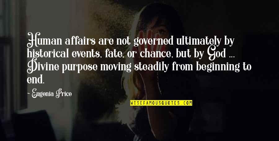 Purpose God Quotes By Eugenia Price: Human affairs are not governed ultimately by historical