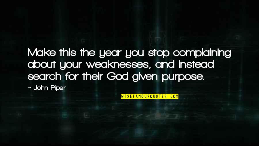 Purpose God Quotes By John Piper: Make this the year you stop complaining about