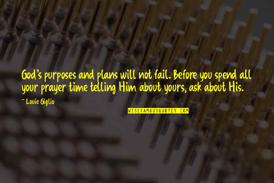 Purpose God Quotes By Louie Giglio: God's purposes and plans will not fail. Before