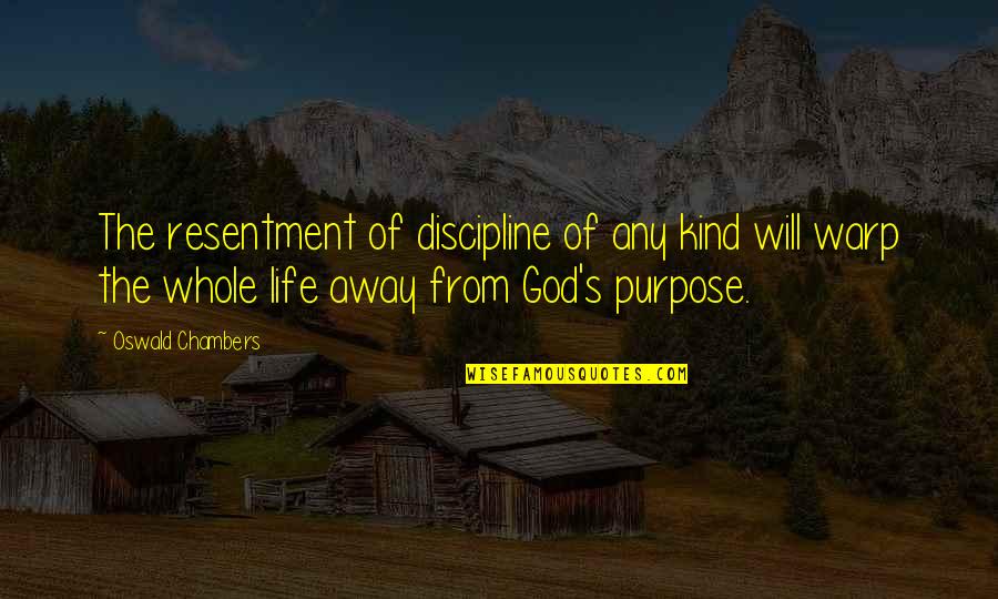 Purpose God Quotes By Oswald Chambers: The resentment of discipline of any kind will