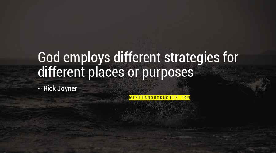 Purpose God Quotes By Rick Joyner: God employs different strategies for different places or