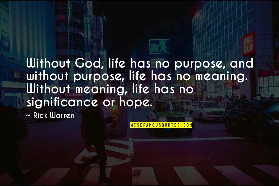 Purpose God Quotes By Rick Warren: Without God, life has no purpose, and without