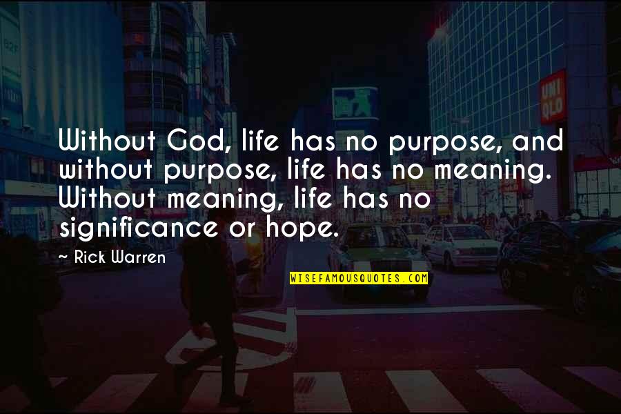 Purpose God Quotes By Rick Warren: Without God, life has no purpose, and without Purpose God Quotes By Rick Warren: Without God, life has no purpose, and without