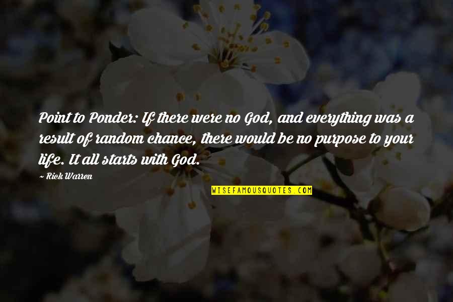 Purpose God Quotes By Rick Warren: Point to Ponder: If there were no God,