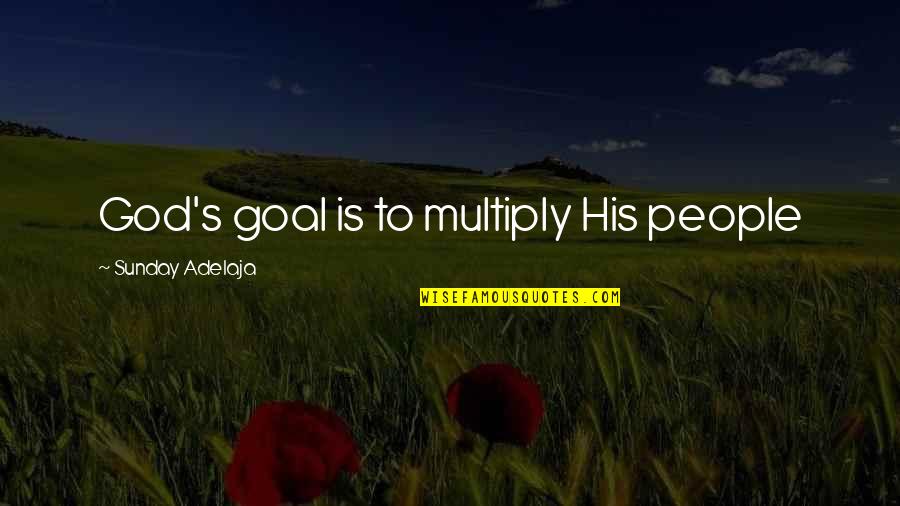 Purpose God Quotes By Sunday Adelaja: God's goal is to multiply His people