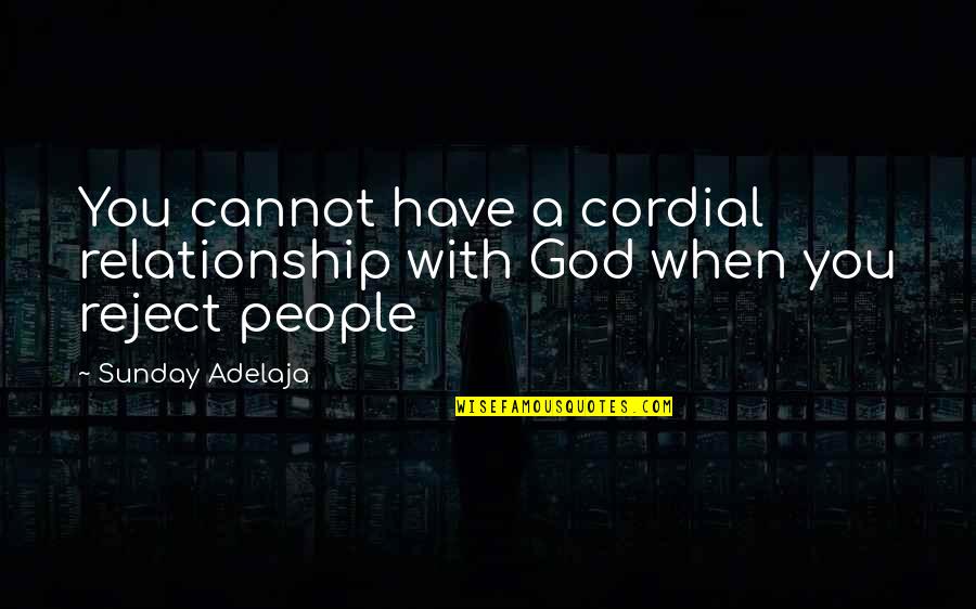 Purpose God Quotes By Sunday Adelaja: You cannot have a cordial relationship with God