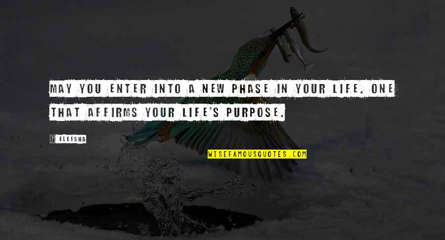 Purpose In Life Inspirational Quotes By Eleesha: May you enter into a new phase in