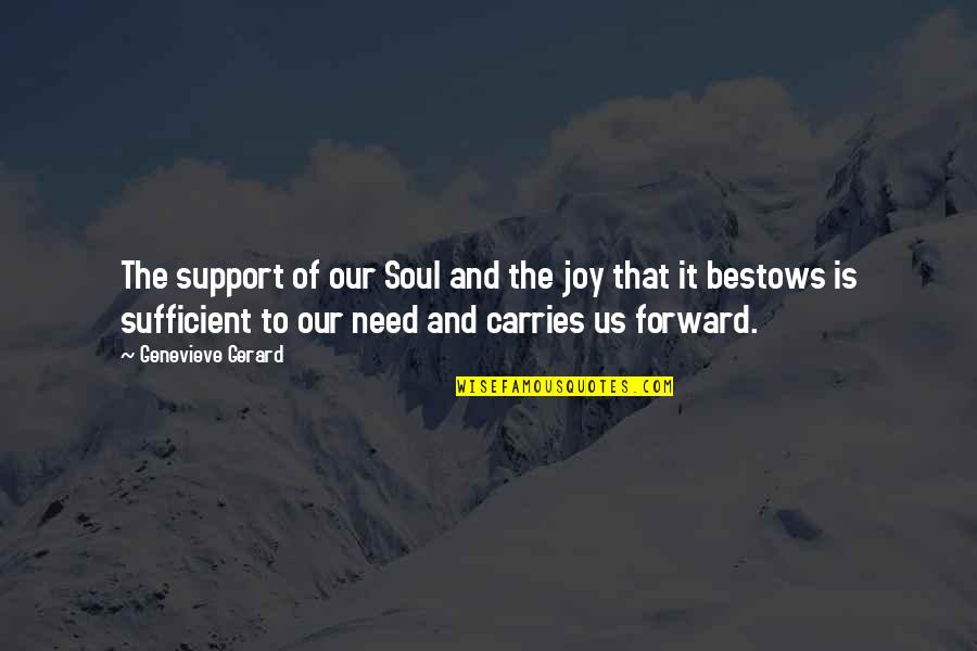 Purpose In Life Inspirational Quotes By Genevieve Gerard: The support of our Soul and the joy