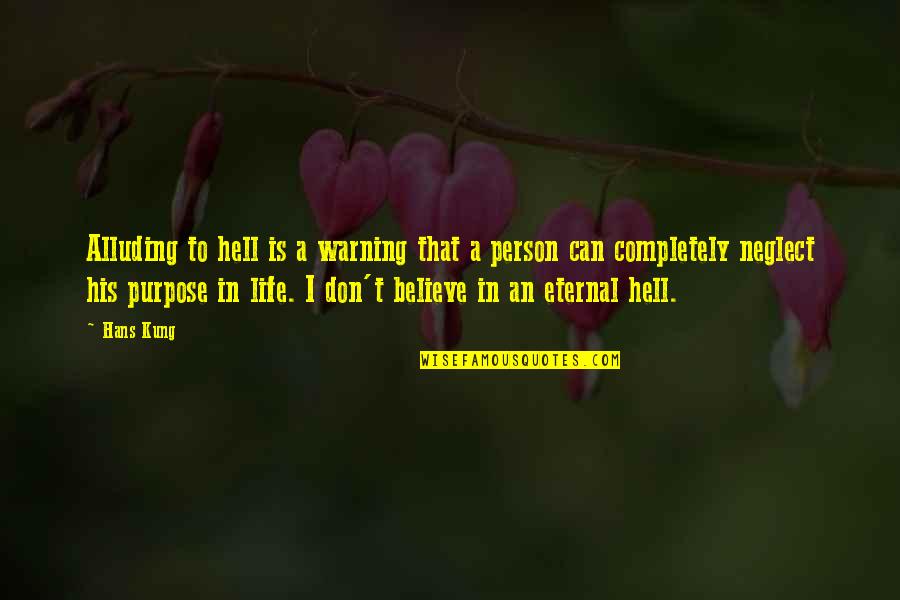Purpose In Life Quotes By Hans Kung: Alluding to hell is a warning that a