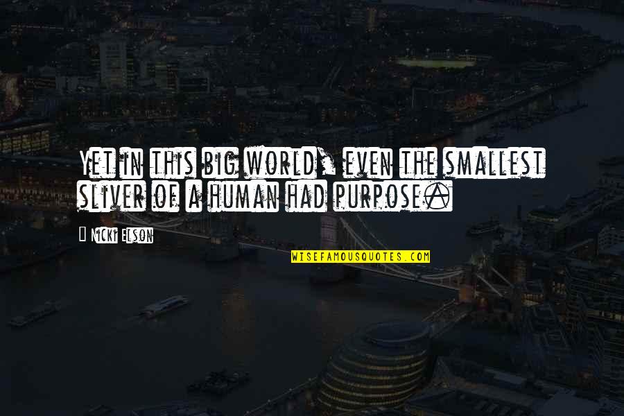 Purpose In Life Quotes By Nicki Elson: Yet in this big world, even the smallest