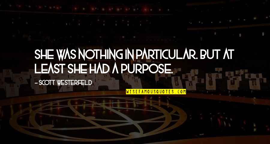 Purpose In Life Quotes By Scott Westerfeld: She was nothing in particular. But at least