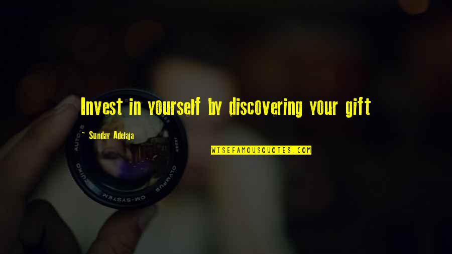 Purpose In Work Quotes By Sunday Adelaja: Invest in yourself by discovering your gift