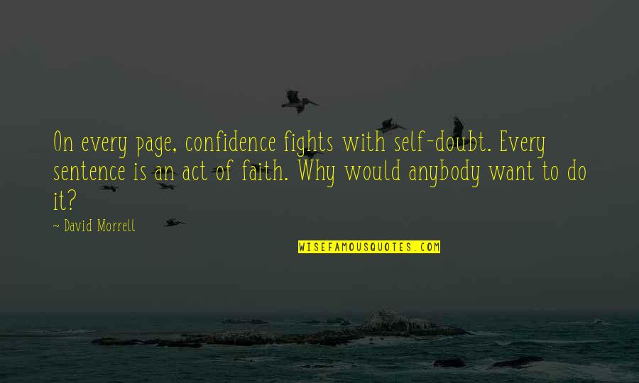 Purpose In Writing Quotes By David Morrell: On every page, confidence fights with self-doubt. Every