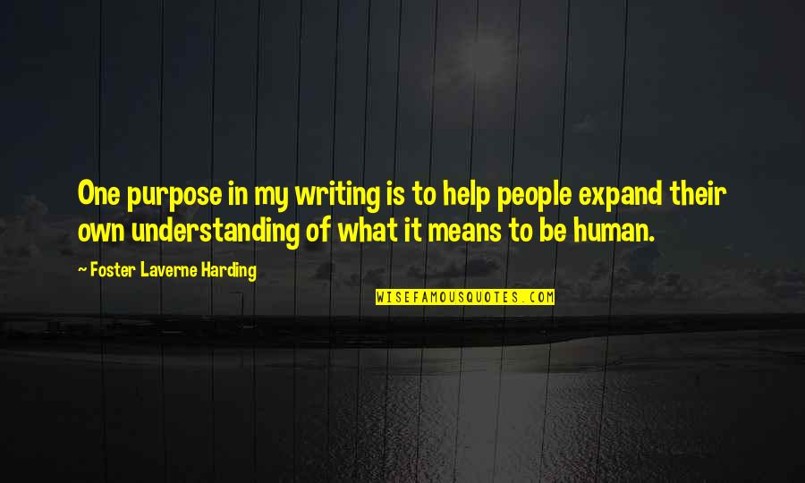 Purpose In Writing Quotes By Foster Laverne Harding: One purpose in my writing is to help