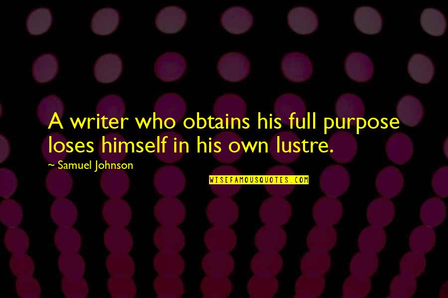 Purpose In Writing Quotes By Samuel Johnson: A writer who obtains his full purpose loses
