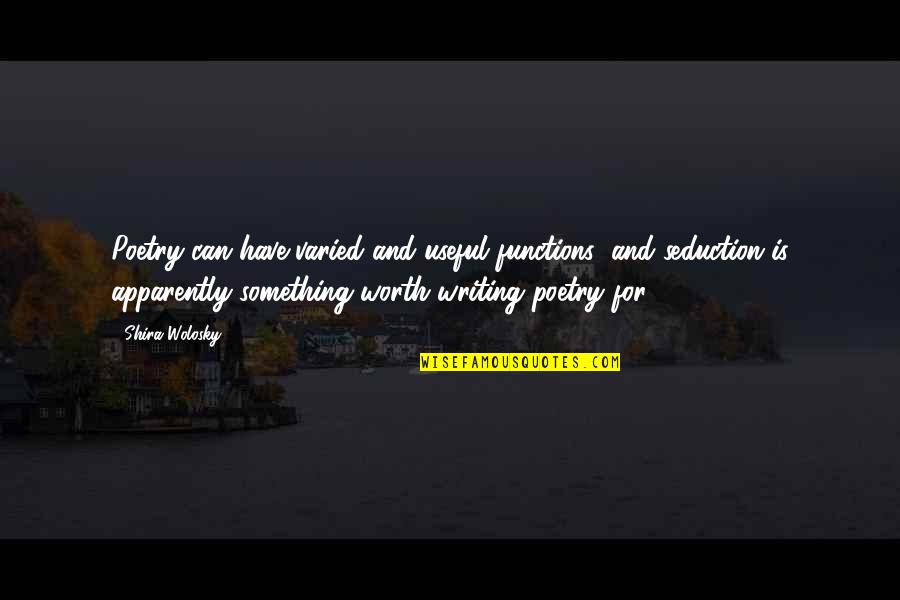 Purpose In Writing Quotes By Shira Wolosky: Poetry can have varied and useful functions; and