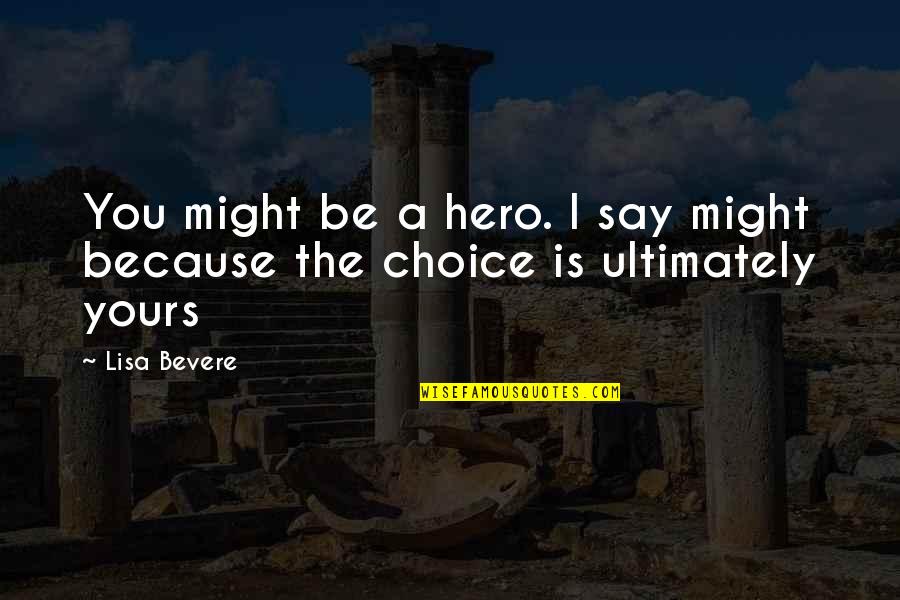 Purpose Is The Only Choice Quotes By Lisa Bevere: You might be a hero. I say might