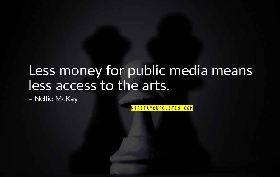 Purpose Is The Only Choice Quotes By Nellie McKay: Less money for public media means less access
