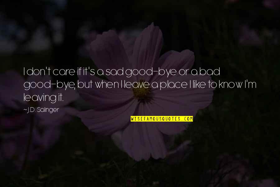 Purpose Is Where Deep Quotes By J.D. Salinger: I don't care if it's a sad good-bye