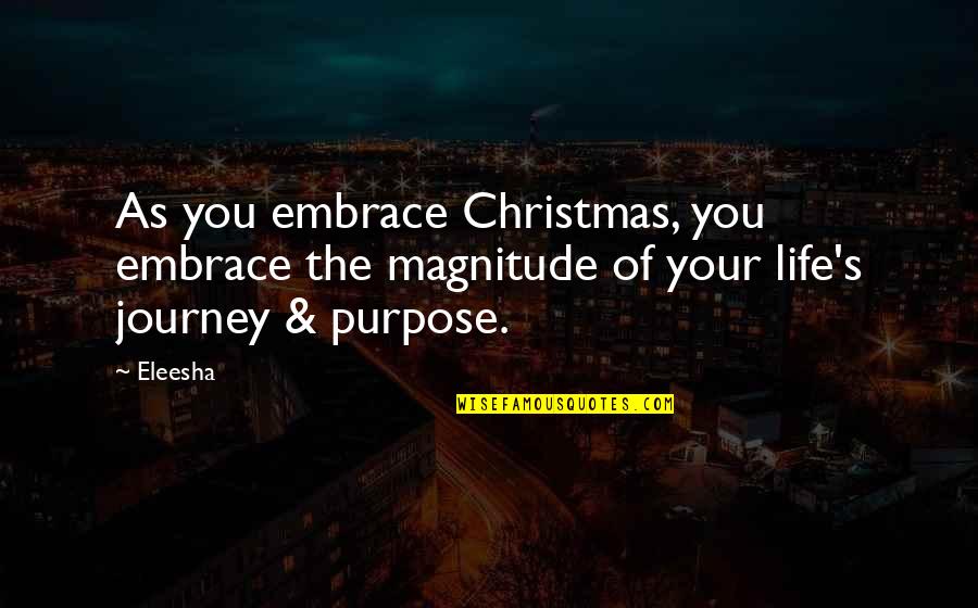 Purpose Motivational Quotes By Eleesha: As you embrace Christmas, you embrace the magnitude