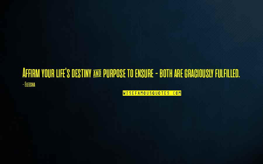 Purpose Motivational Quotes By Eleesha: Affirm your life's destiny & purpose to ensure