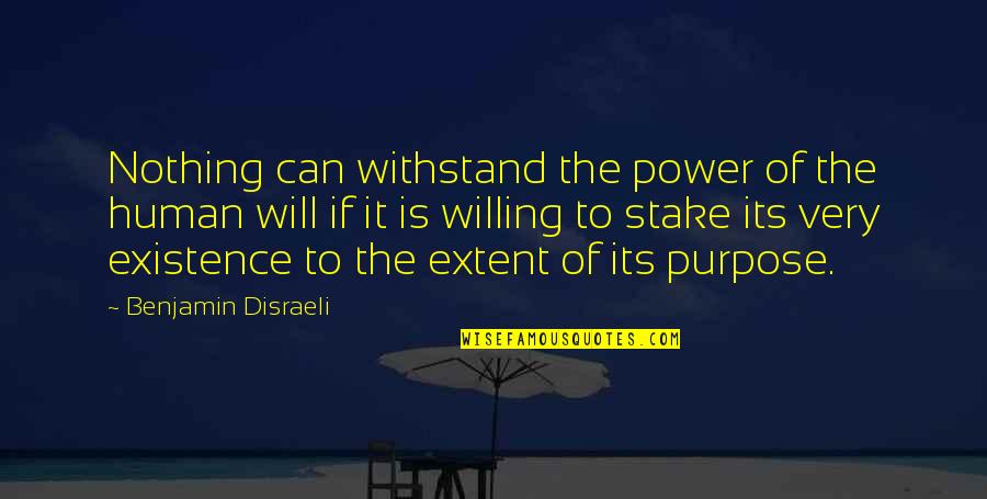 Purpose Of Business Quotes By Benjamin Disraeli: Nothing can withstand the power of the human